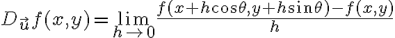 $D_{\vec{u}}f(x,y)=\lim_{h\to 0}\frac{f(x+h\cos\theta,y+h\sin\theta)-f(x,y)}{h}$